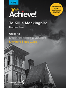 X-kit Achieve! To Kill a Mockingbird (English First Additional Language) Grade 12 Study Guide ePDF (perpetual licence)